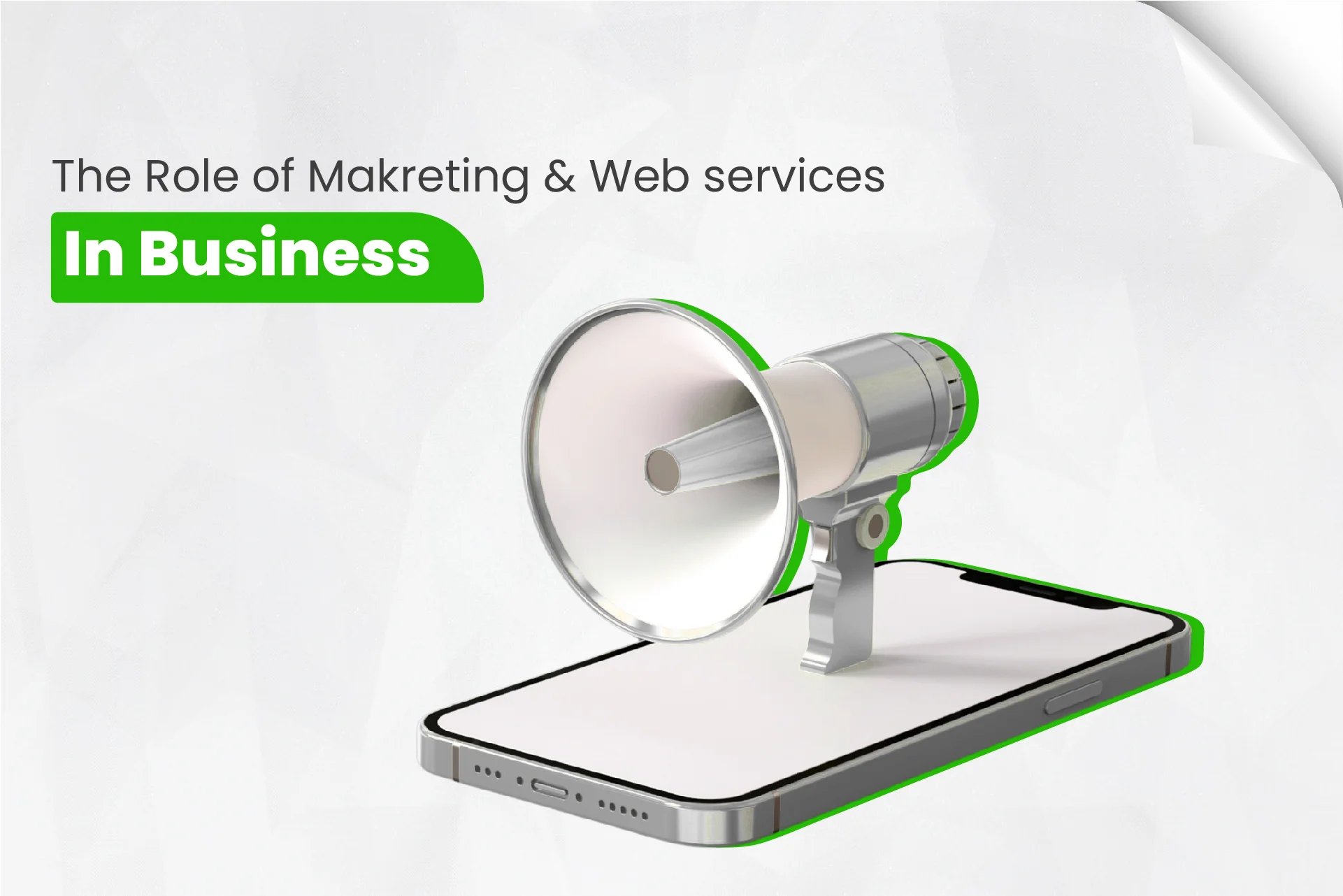A graphic with the text "The Role of Marketing & Web services In Business." It shows a silver megaphone emerging from a smartphone screen.