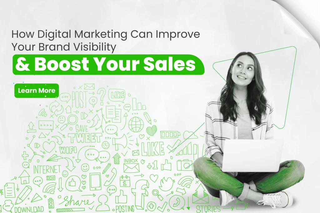How Digital Marketing Can Improve Your Brand Visibility & Boost Your Sales