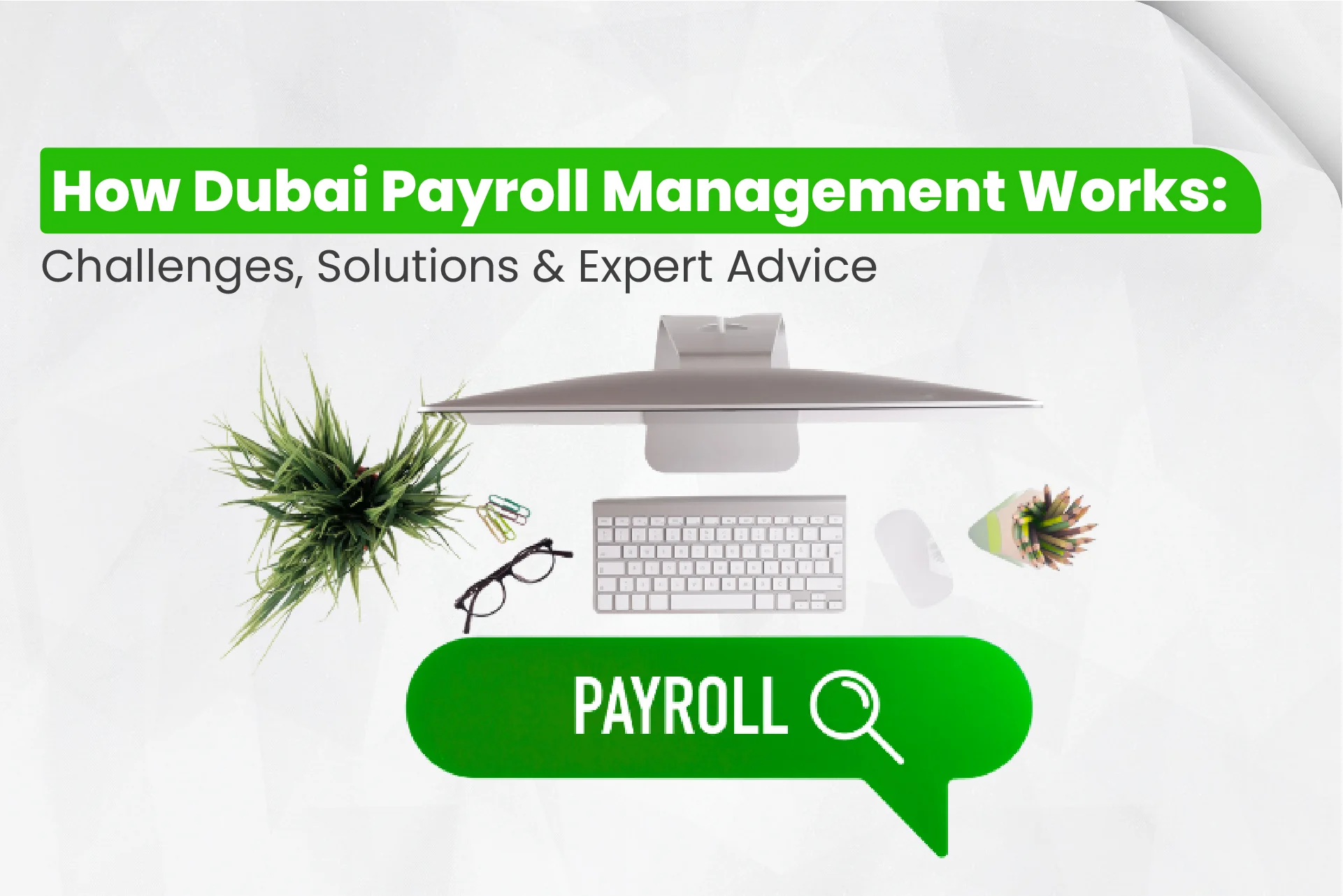 How Dubai Payroll Management Works Challenges, Solutions & Expert Advice