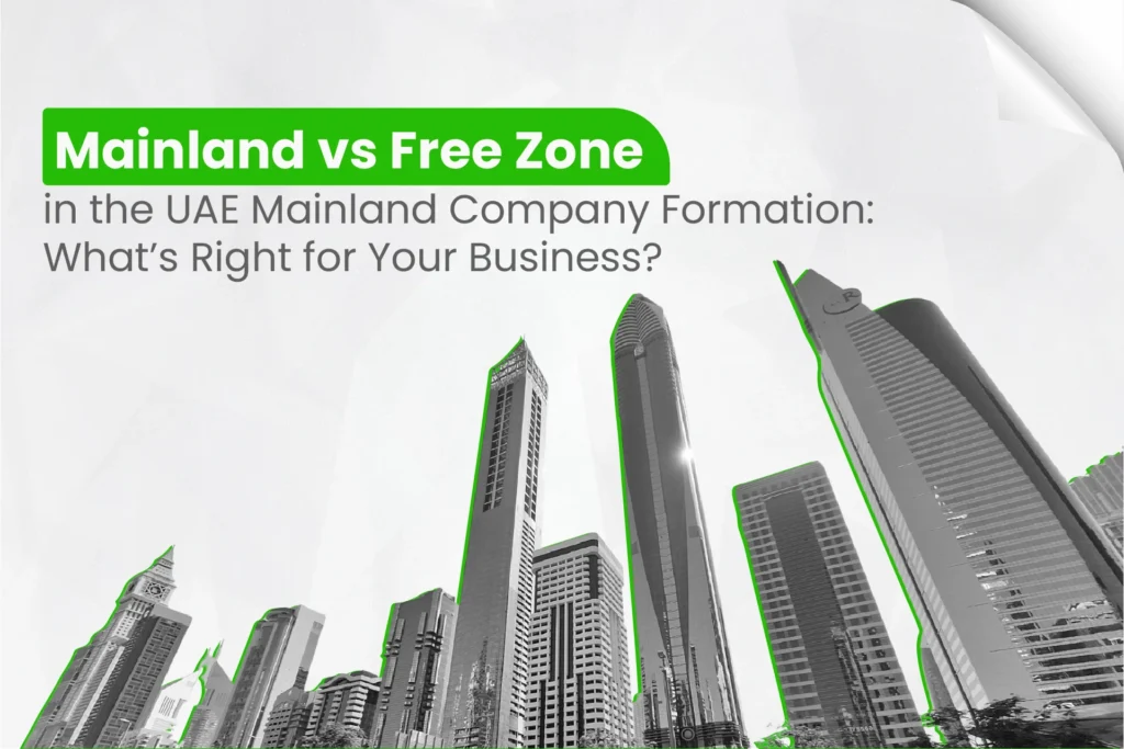Mainland vs Free Zone in the UAE Mainland Company Formation What’s Right for Your Business